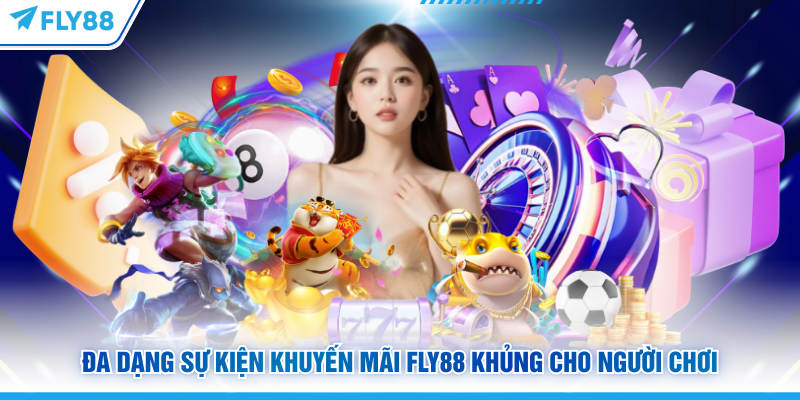 Đa dạng sự kiện khuyến mãi FLY88 khủng cho người chơi